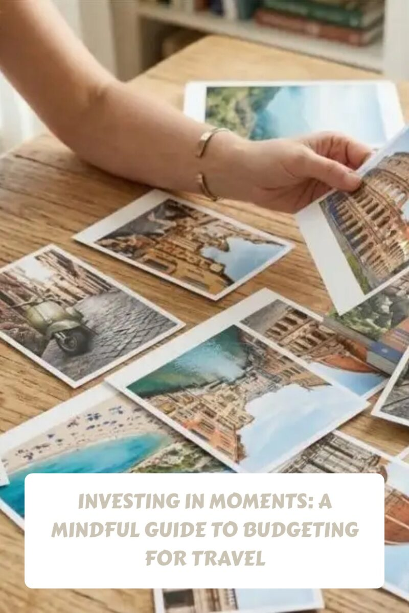 Investing in Moments: A Mindful Guide to Budgeting for Travel 3 Investing in Moments A Mindful Guide to Budgeting for Travel generated pin 505