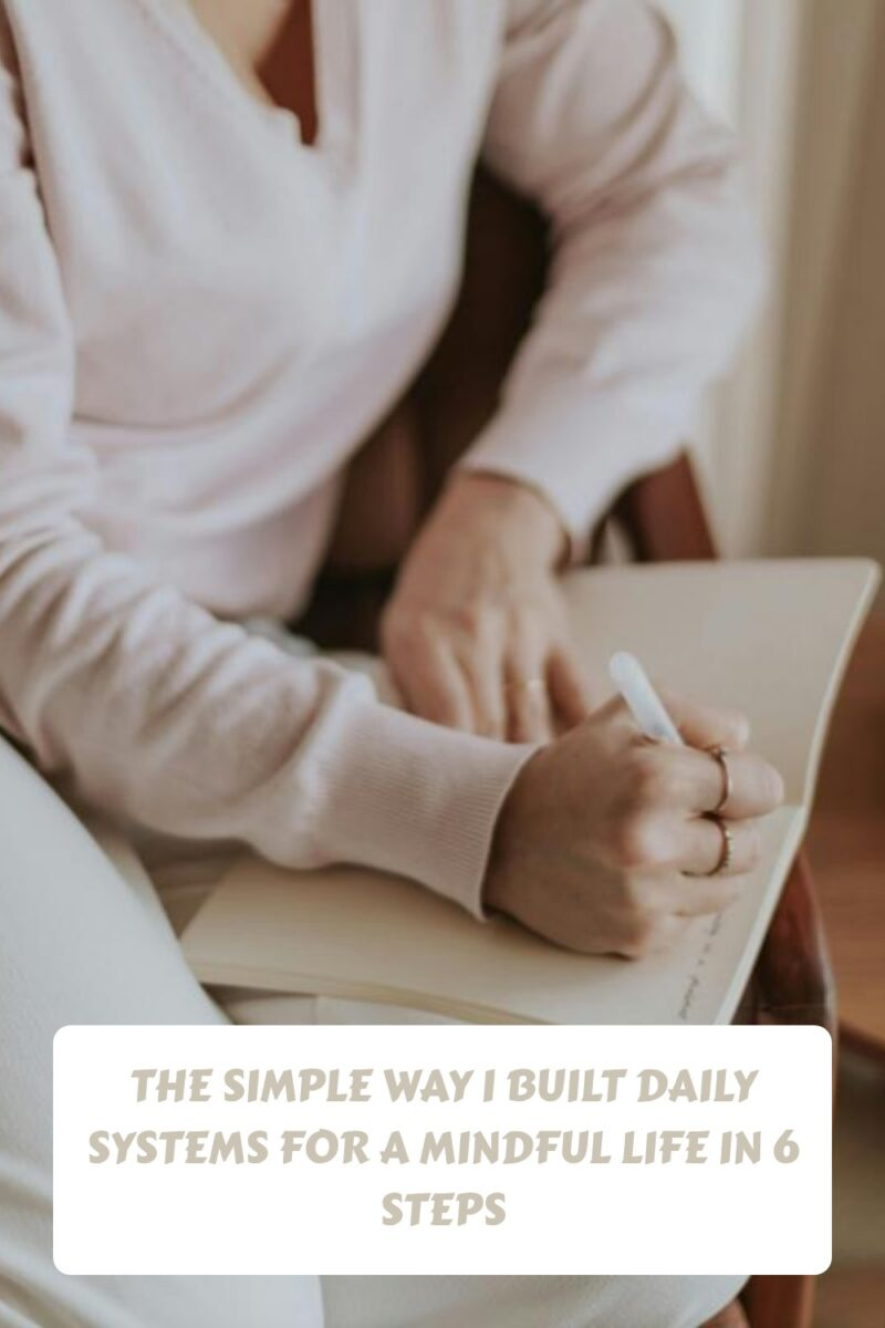 The Simple Way I Built Daily Systems for a Mindful Life in 6 Steps generated pin 265